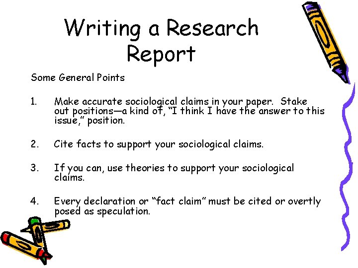 Writing a Research Report Some General Points 1. Make accurate sociological claims in your