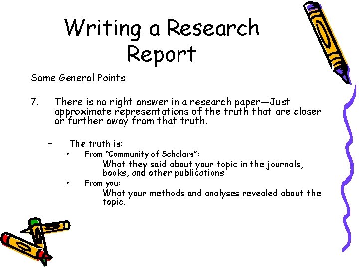 Writing a Research Report Some General Points 7. There is no right answer in