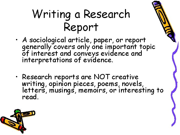 Writing a Research Report • A sociological article, paper, or report generally covers only