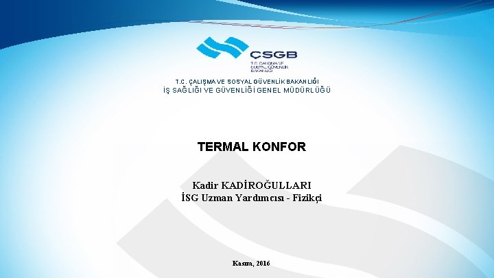 T. C. ÇALIŞMA VE SOSYAL GÜVENLİK BAKANLIĞI İŞ SAĞLIĞI VE GÜVENLİĞİ GENEL MÜDÜRLÜĞÜ TERMAL