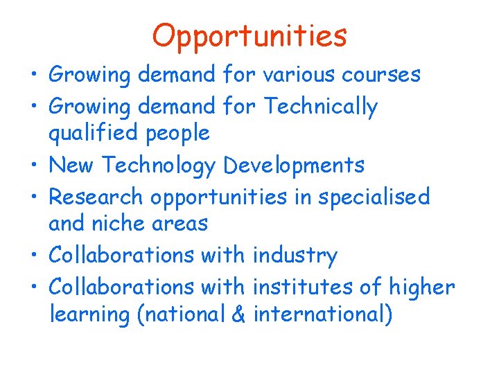 Opportunities • Growing demand for various courses • Growing demand for Technically qualified people