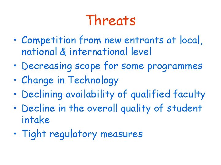 Threats • Competition from new entrants at local, national & international level • Decreasing