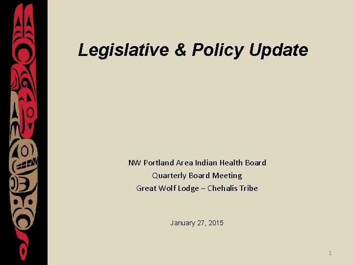 Legislative & Policy Update NW Portland Area Indian Health Board Quarterly Board Meeting Great