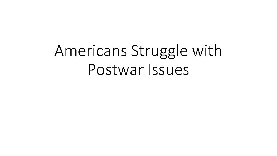 Americans Struggle with Postwar Issues 