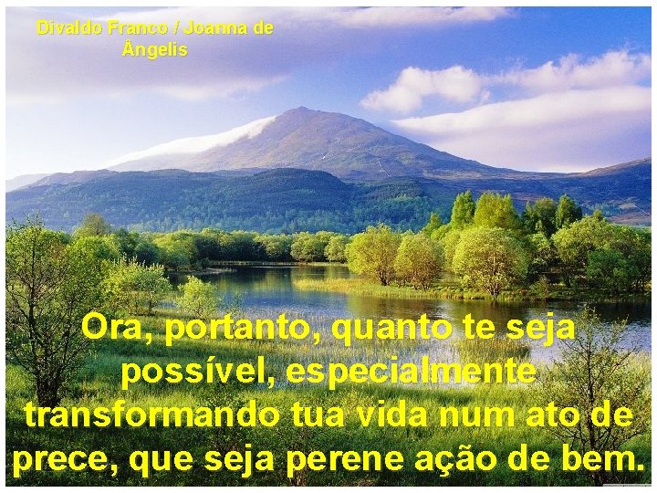 Divaldo Franco / Joanna de ngelis Ora, portanto, quanto te seja possível, especialmente transformando