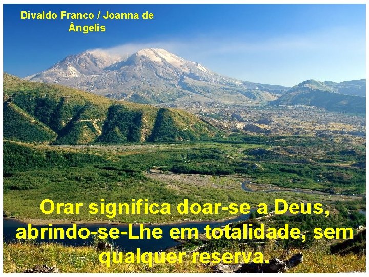 Divaldo Franco / Joanna de ngelis Orar significa doar-se a Deus, abrindo-se-Lhe em totalidade,