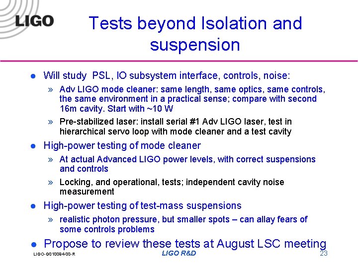 Tests beyond Isolation and suspension l Will study PSL, IO subsystem interface, controls, noise: