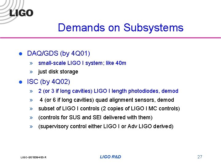 Demands on Subsystems l DAQ/GDS (by 4 Q 01) » small-scale LIGO I system;