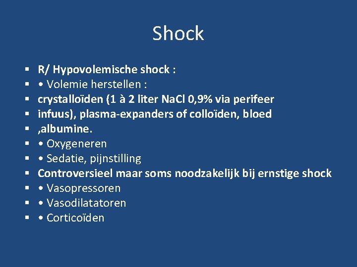 Shock R/ Hypovolemische shock : • Volemie herstellen : crystalloïden (1 à 2 liter