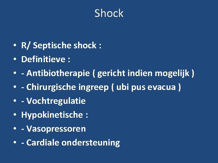 Shock • • R/ Septische shock : Definitieve : - Antibiotherapie ( gericht indien
