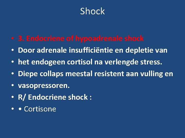 Shock • • 3. Endocriene of hypoadrenale shock Door adrenale insufficiëntie en depletie van