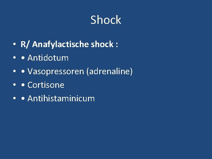 Shock • • • R/ Anafylactische shock : • Antidotum • Vasopressoren (adrenaline) •