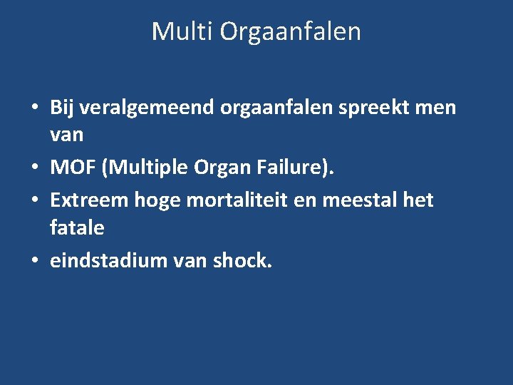 Multi Orgaanfalen • Bij veralgemeend orgaanfalen spreekt men van • MOF (Multiple Organ Failure).