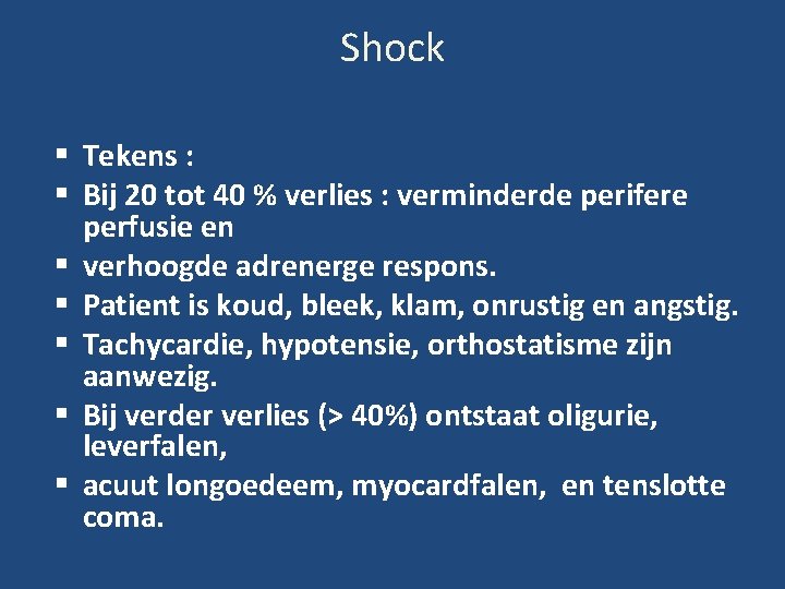 Shock Tekens : Bij 20 tot 40 % verlies : verminderde perifere perfusie en