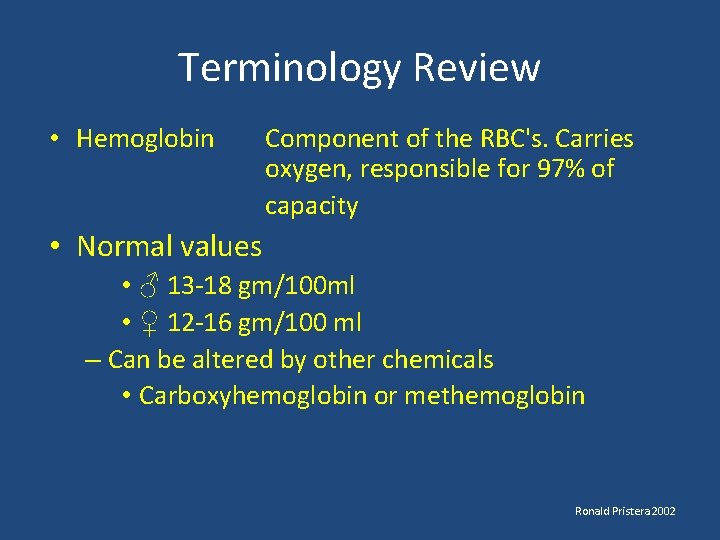 Terminology Review • Hemoglobin Component of the RBC's. Carries oxygen, responsible for 97% of