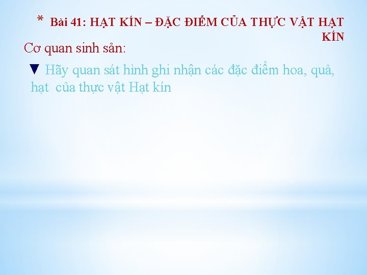 * Bài 41: HẠT KÍN – ĐẶC ĐIỂM CỦA THỰC VẬT HẠT KÍN Cơ