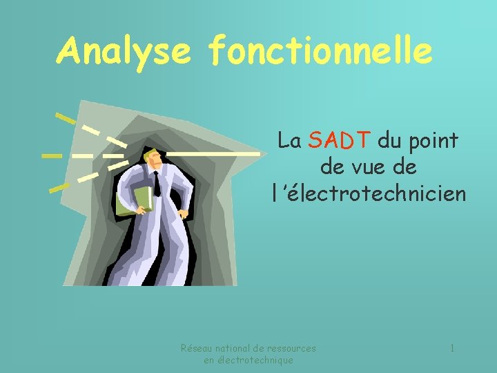 Analyse fonctionnelle La SADT du point de vue de l ’électrotechnicien Réseau national de