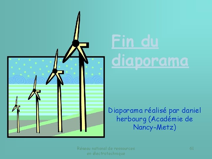 Fin du diaporama Diaporama réalisé par daniel herbourg (Académie de Nancy-Metz) Réseau national de