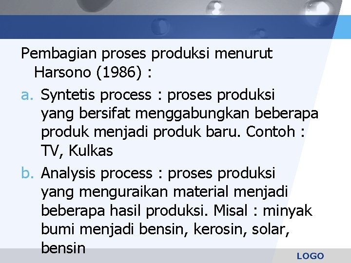 Pembagian proses produksi menurut Harsono (1986) : a. Syntetis process : proses produksi yang