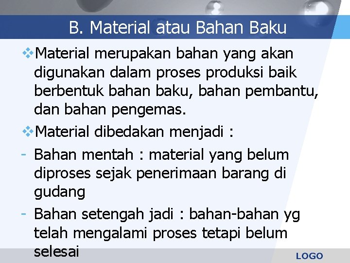 B. Material atau Bahan Baku v. Material merupakan bahan yang akan digunakan dalam proses