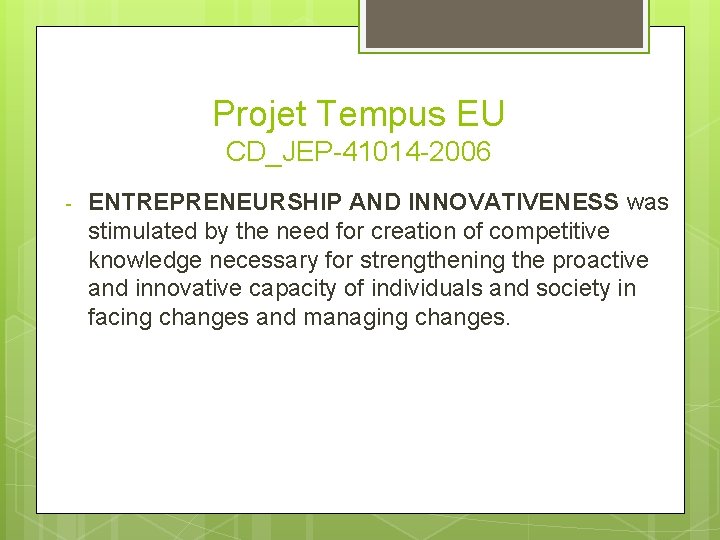 Projet Tempus EU CD_JEP-41014 -2006 - ENTREPRENEURSHIP AND INNOVATIVENESS was stimulated by the need