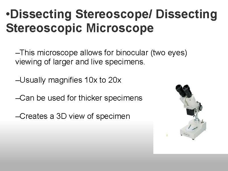  • Dissecting Stereoscope/ Dissecting Stereoscopic Microscope –This microscope allows for binocular (two eyes)