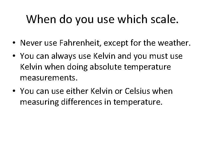 When do you use which scale. • Never use Fahrenheit, except for the weather.