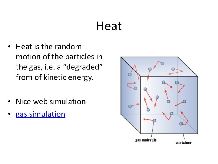 Heat • Heat is the random motion of the particles in the gas, i.