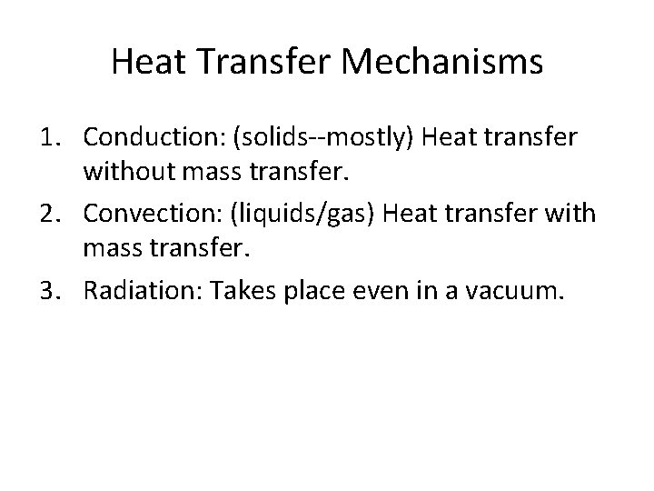 Heat Transfer Mechanisms 1. Conduction: (solids--mostly) Heat transfer without mass transfer. 2. Convection: (liquids/gas)