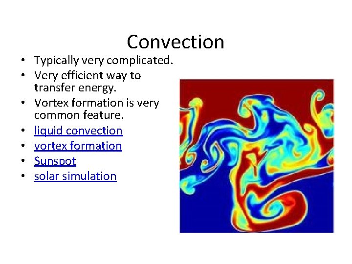 Convection • Typically very complicated. • Very efficient way to transfer energy. • Vortex