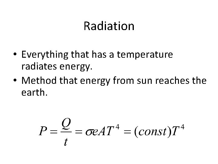 Radiation • Everything that has a temperature radiates energy. • Method that energy from