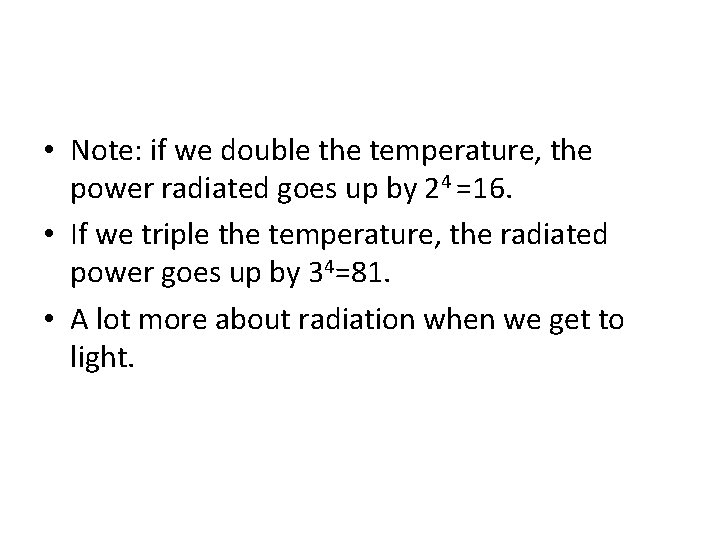  • Note: if we double the temperature, the power radiated goes up by