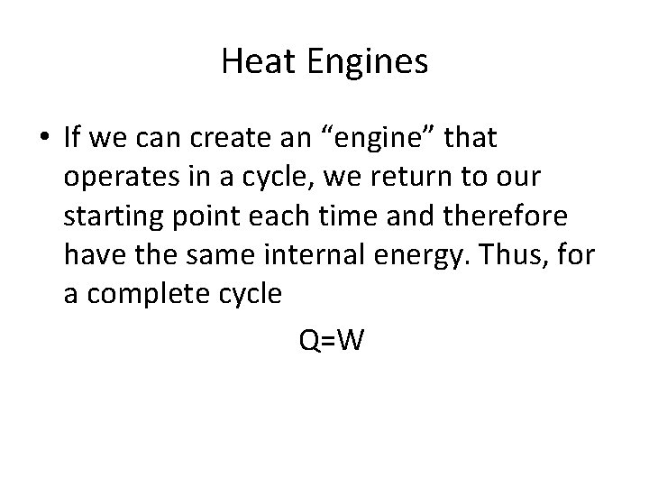 Heat Engines • If we can create an “engine” that operates in a cycle,