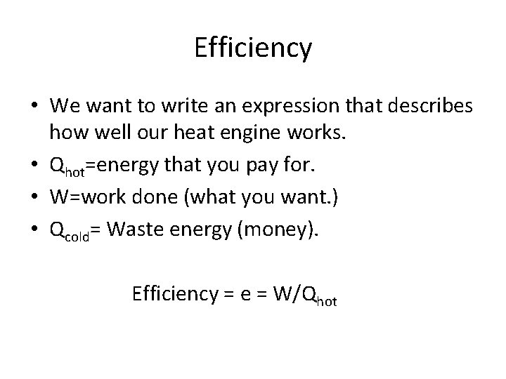 Efficiency • We want to write an expression that describes how well our heat