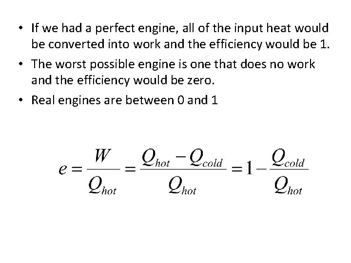  • If we had a perfect engine, all of the input heat would