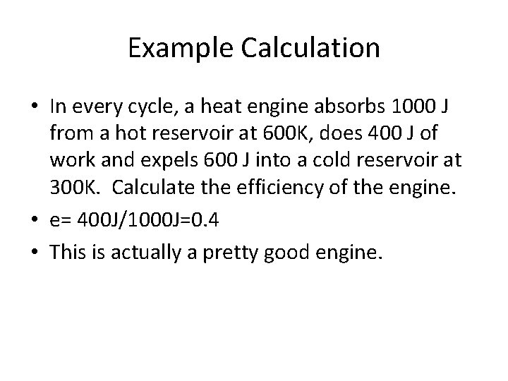 Example Calculation • In every cycle, a heat engine absorbs 1000 J from a