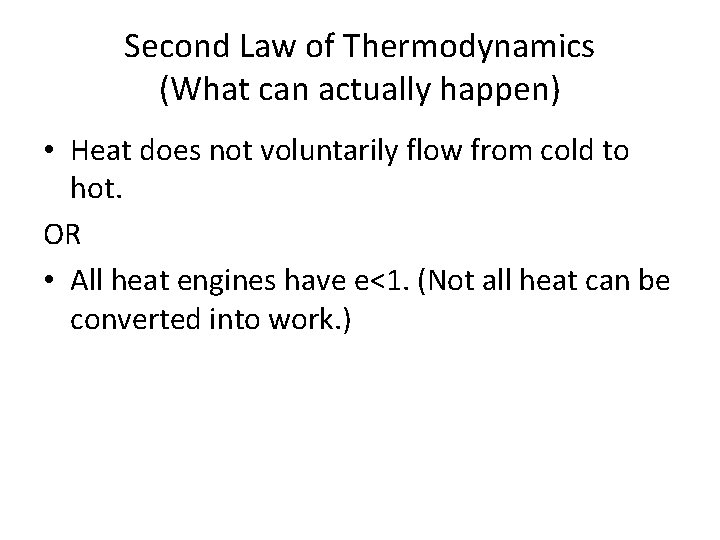 Second Law of Thermodynamics (What can actually happen) • Heat does not voluntarily flow