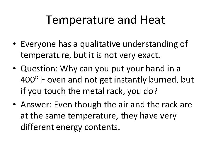 Temperature and Heat • Everyone has a qualitative understanding of temperature, but it is