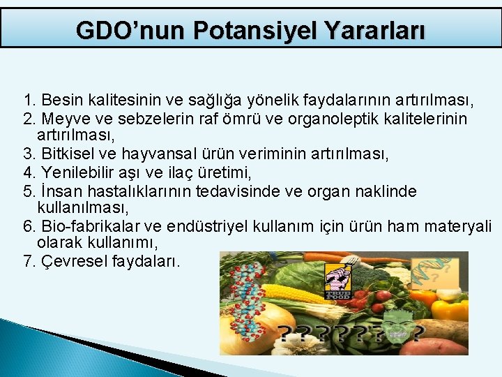 GDO’nun Potansiyel Yararları 1. Besin kalitesinin ve sağlığa yönelik faydalarının artırılması, 2. Meyve ve