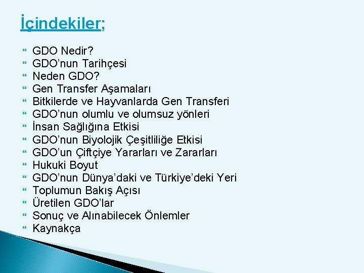 İçindekiler; GDO Nedir? GDO’nun Tarihçesi Neden GDO? Gen Transfer Aşamaları Bitkilerde ve Hayvanlarda Gen