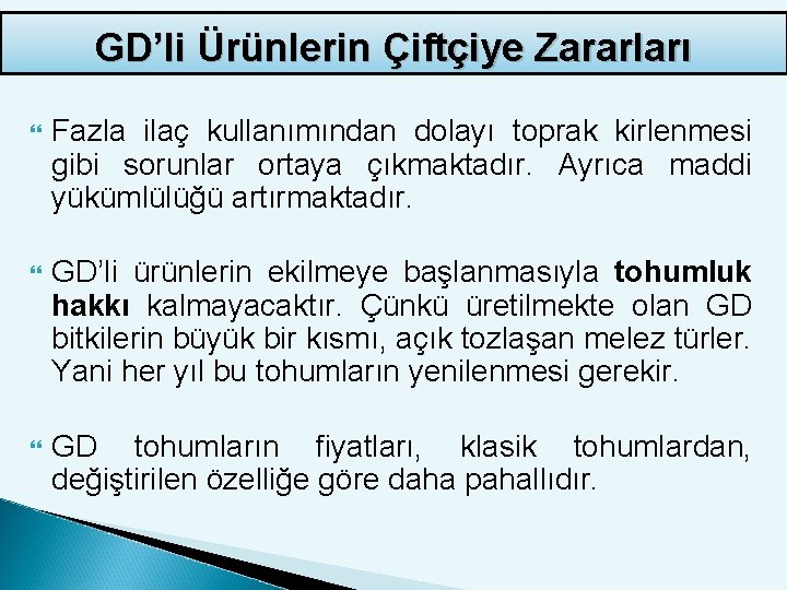 GD’li Ürünlerin Çiftçiye Zararları Fazla ilaç kullanımından dolayı toprak kirlenmesi gibi sorunlar ortaya çıkmaktadır.