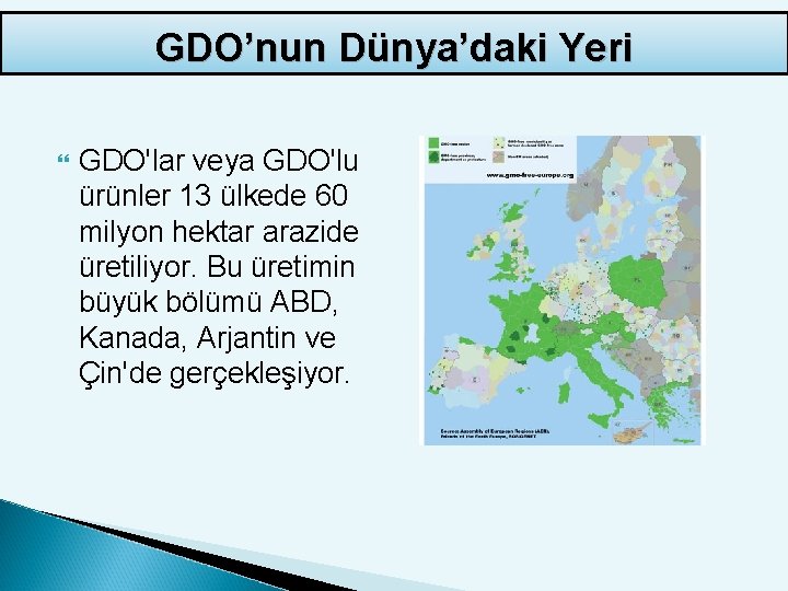 GDO’nun Dünya’daki Yeri GDO'lar veya GDO'lu ürünler 13 ülkede 60 milyon hektar arazide üretiliyor.