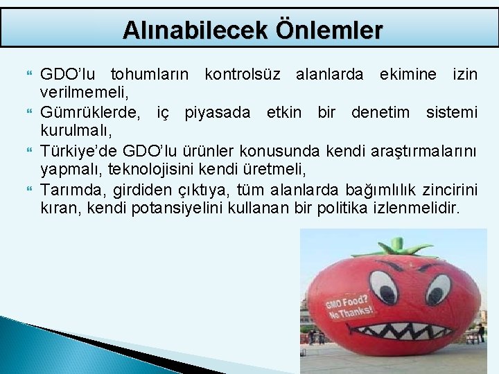 Alınabilecek Önlemler GDO’lu tohumların kontrolsüz alanlarda ekimine izin verilmemeli, Gümrüklerde, iç piyasada etkin bir