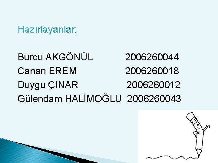 Hazırlayanlar; Burcu AKGÖNÜL Canan EREM Duygu ÇINAR Gülendam HALİMOĞLU 2006260044 2006260018 2006260012 2006260043 