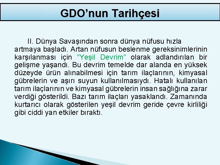 GDO’nun Tarihçesi II. Dünya Savaşından sonra dünya nüfusu hızla artmaya başladı. Artan nüfusun beslenme