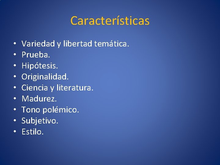 Características • • • Variedad y libertad temática. Prueba. Hipótesis. Originalidad. Ciencia y literatura.