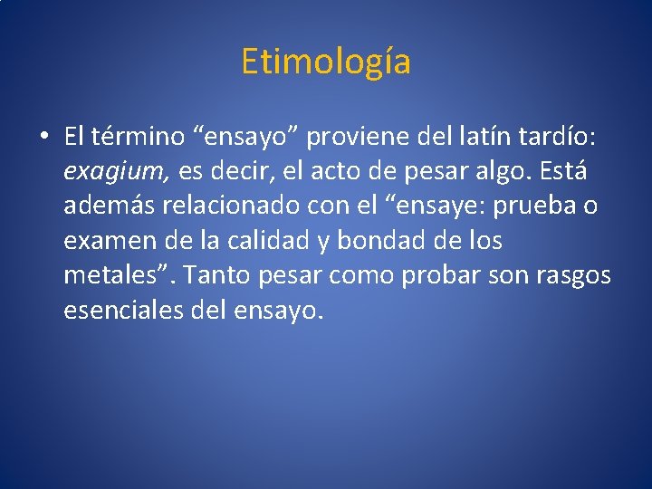 Etimología • El término “ensayo” proviene del latín tardío: exagium, es decir, el acto