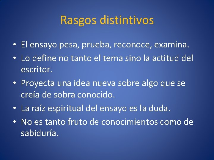 Rasgos distintivos • El ensayo pesa, prueba, reconoce, examina. • Lo define no tanto