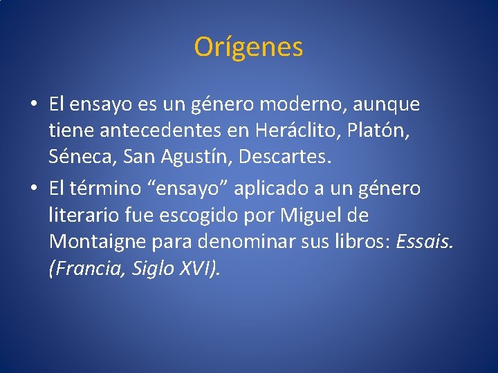 Orígenes • El ensayo es un género moderno, aunque tiene antecedentes en Heráclito, Platón,