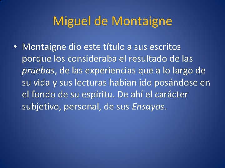 Miguel de Montaigne • Montaigne dio este título a sus escritos porque los consideraba
